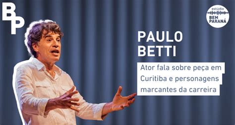 Filmes E Programas De Tv De Paulo Betti - Em entrevista, Paulo Betti fala sobre espetáculo em Curitiba e momentos ...