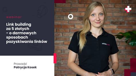 Link Building Za Z Otych Webinar O Darmowych Sposobach Pozyskiwania