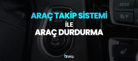 Ara Takip Sistemi Ile Ara Durdurma Bitakip