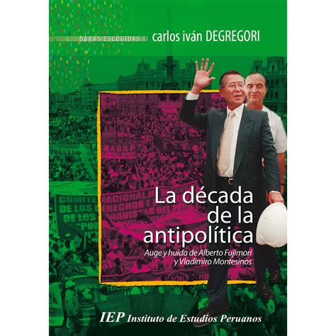 Librola Década De La Antipolítica Auge Y Huida De Alberto Fujimori Y