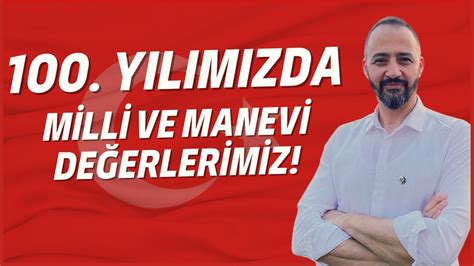 100 YILIMIZDA MİLLİ VE MANEVİ DEĞERLERİMİZ Bilal Cantürk YouTube