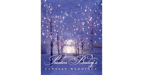 Preston Baileys Fantasy Weddings By Preston Bailey