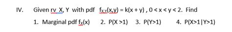 Solved Iv Given Rv X Y With Pdf Fx X Xxx K X Y