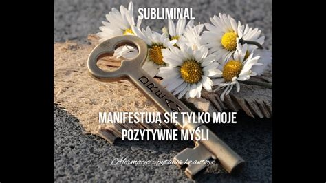 Subliminal Manifestują się tylko moje pozytywne myśli YouTube