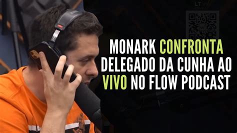 MONARKE CONFRONTA DELEGADO DA CUNHA AO VIVO NO FLOW PODCAST YouTube