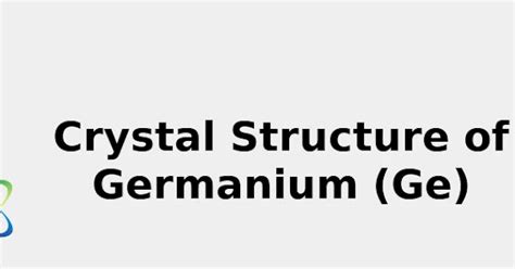 Crystal Structure of Germanium (Ge) [& Color, Uses, Discovery ... 2022