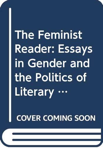 The Feminist Reader Essays In Gender And The Politics Of Literary