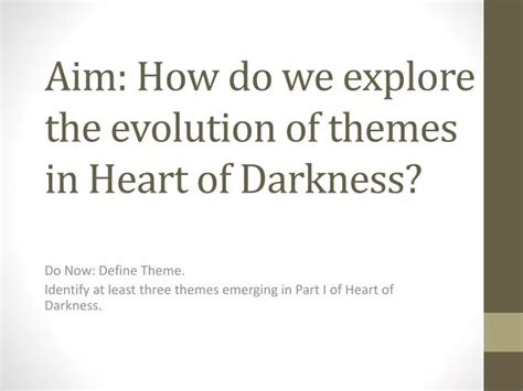 Ppt Aim How Do We Explore The Evolution Of Themes In Heart Of