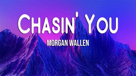 Morgan Wallen - Chasin' You (Lyrics) - YouTube