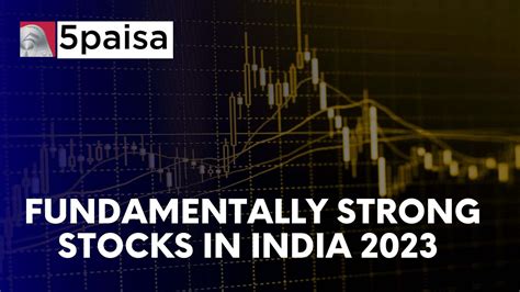 10 Fundamentally Strong Stocks In India 2023 5paisa