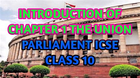 THE UNION PARLIAMENT PART 1 OF ICSE CLASS 10 CIVICS BRIEF INTRO