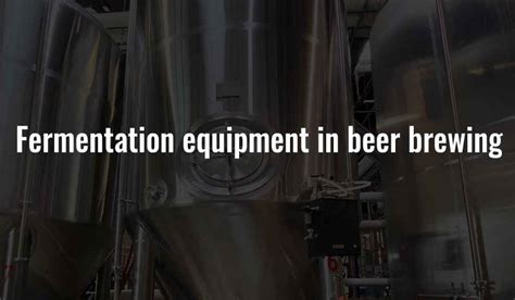 Fermentation equipment in beer brewing