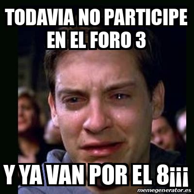 Meme Crying Peter Parker Todavia No Participe En El Foro 3 Y Ya Van