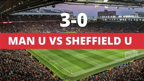 Man United Vs Sheffield United 3 0 Youtube