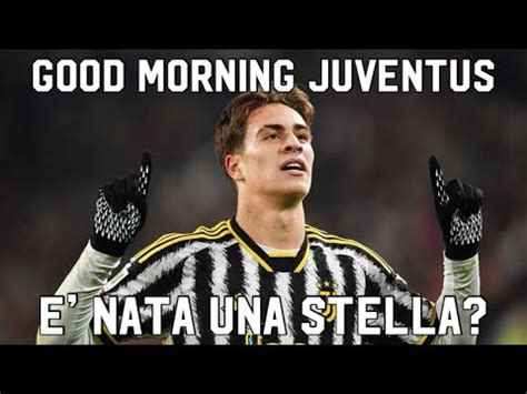 E Nata Una Stella Good Morning Juventus Youtube