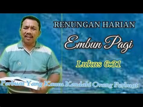 RENUNGAN HARIAN EMBUN PAGI Lukas 6 31 Perbuat Yang Kamu Kehendaki Orang