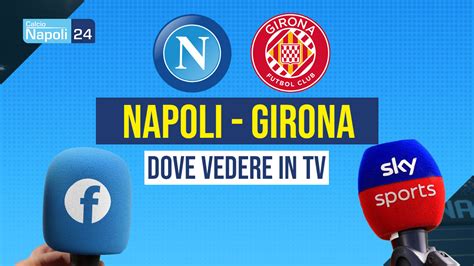 Dove Vedere Napoli Girona Canale Tv E Diretta Streaming Gratis