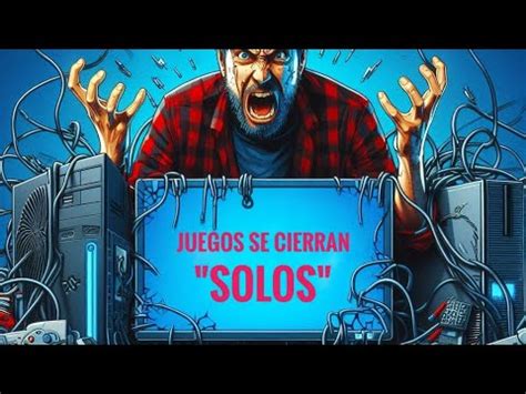 Los Juegos Se Cierran Solos Problemas En Pc Windows Youtube