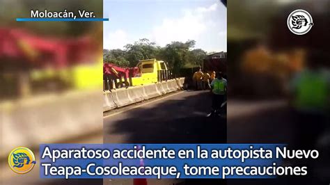 Aparatoso Accidente En La Autopista Nuevo Teapa Cosoleacaque Tome