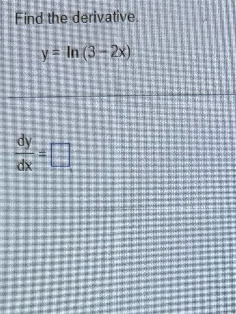 Solved Find The Derivative Y Ln 3 2x Dydx