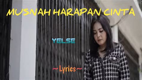 MUSNAH HARAPAN CINTA YELSE LYRICS Niakurniawati1413 YouTube