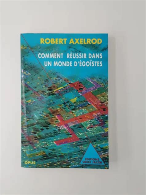 COMMENT RÉUSSIR DANS un monde d égoïstes Robert Axelrod 1996 EUR 50