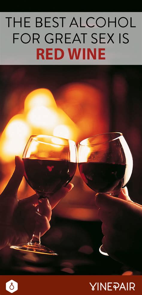 The Best Alcohol For Great Sex It S Red Wine VinePair