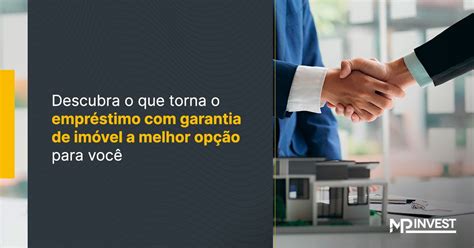 Entenda Tudo Sobre Empr Stimo Im Vel De Garantia Mp Invest