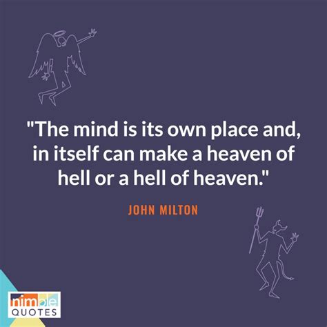 “The mind is its own place and, in itself can make a heaven of hell or ...