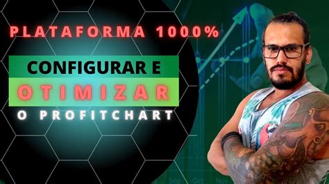 02 Contratando Configurando E Otimizando A Plataforma Profitchart Pro