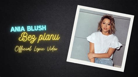 Ania Blush Bez Planu Official Lyric Video Youtube Music