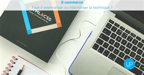 E Commerce Faut Il Externaliser Ou Internaliser La Technique Upmybiz