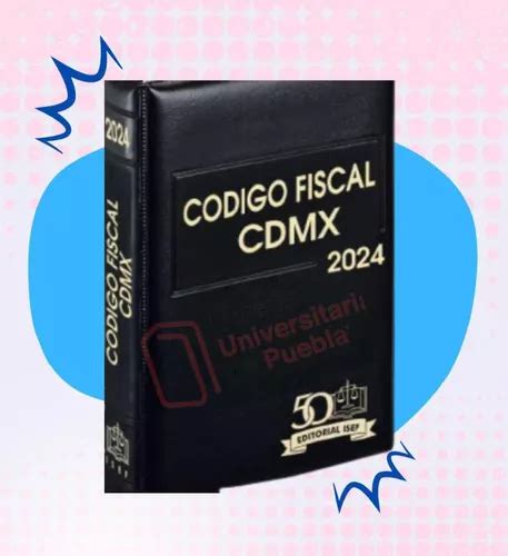 Nuevo Codigo Fiscal Cdmx 2024 Envío gratis