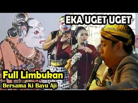 Terbaru Eka Uget Uget Full Wayangan Moment Limbukan Bersama Ki Bayu