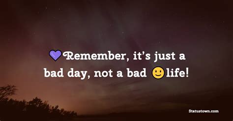 Remember Its Just A Bad Day Not A Bad Life Unique Quotes