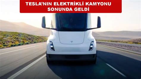 Tesla elektrikli kamyon Semi sonunda yollara çıktı Son Haberler