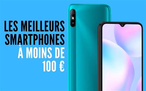 Les meilleurs smartphones Android à moins de 100 guide d achat 2021