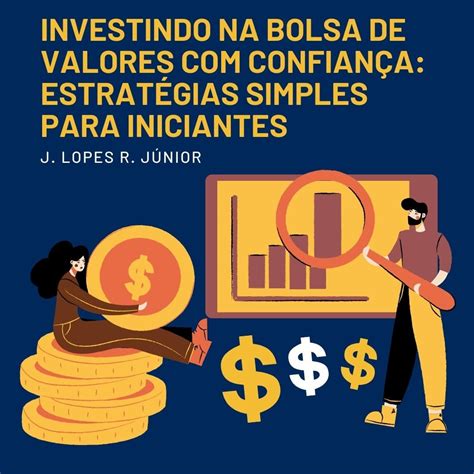 Investindo Na Bolsa De Valores Confian A Estrat Gias Simples Para