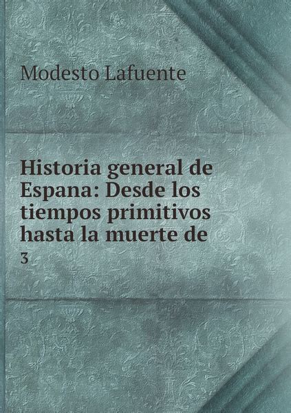 Historia General De Espana Desde Los Tiempos Primitivos Hasta La