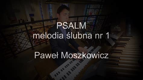 Psalm Lubny Nr Organy Pawe Moszkowicz Youtube