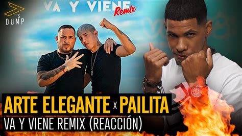 Reaccion Va Y Viene Remix Arte Elegante Pailita Youtube