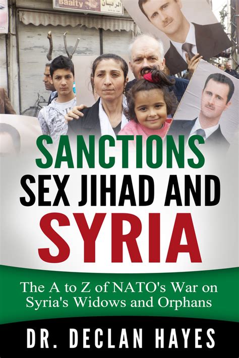 Sanctions Sex Jihad And Syria The A To Z Of Natos War On Syrias