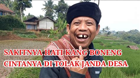 Sakitnya Hati Kang Boneng Cintanya Di Tolak Janda Desa Youtube