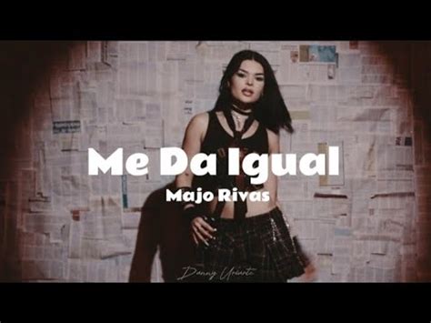 Majo Rivas Me Da Igual Letra Youtube