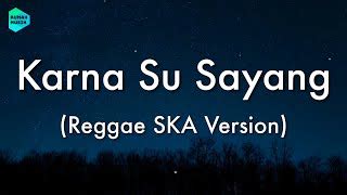 Karna Su Sayang Reggae SKA Version Lirik Lagu Biarkan Cinta