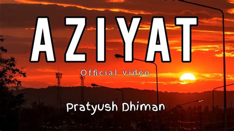 Aziyat 2 0 Pratyush Dhiman Lyrics Video Ft Nirmal Lyrical Editz