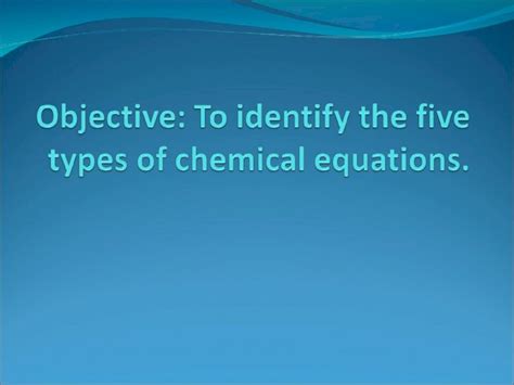 (PPT) Objective: To identify the five types of chemical equations - DOKUMEN.TIPS