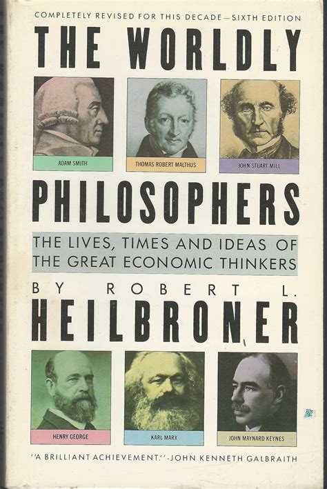 The Worldly Philosophers The Lives Times And Ideas Of The Great