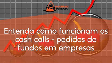 Entenda Como Funcionam Os Cash Calls Pedidos De Fundos Em Empresas