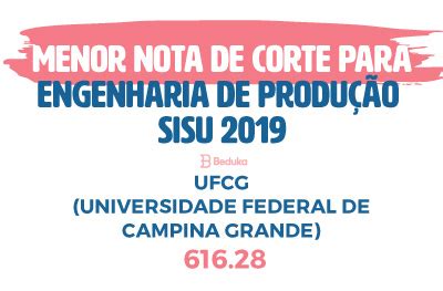 Engenharia De Produção Nota De Corte - Nota de Corte ENGENHARIA de PRODUÇÃO (Sisu e Prouni 2019)